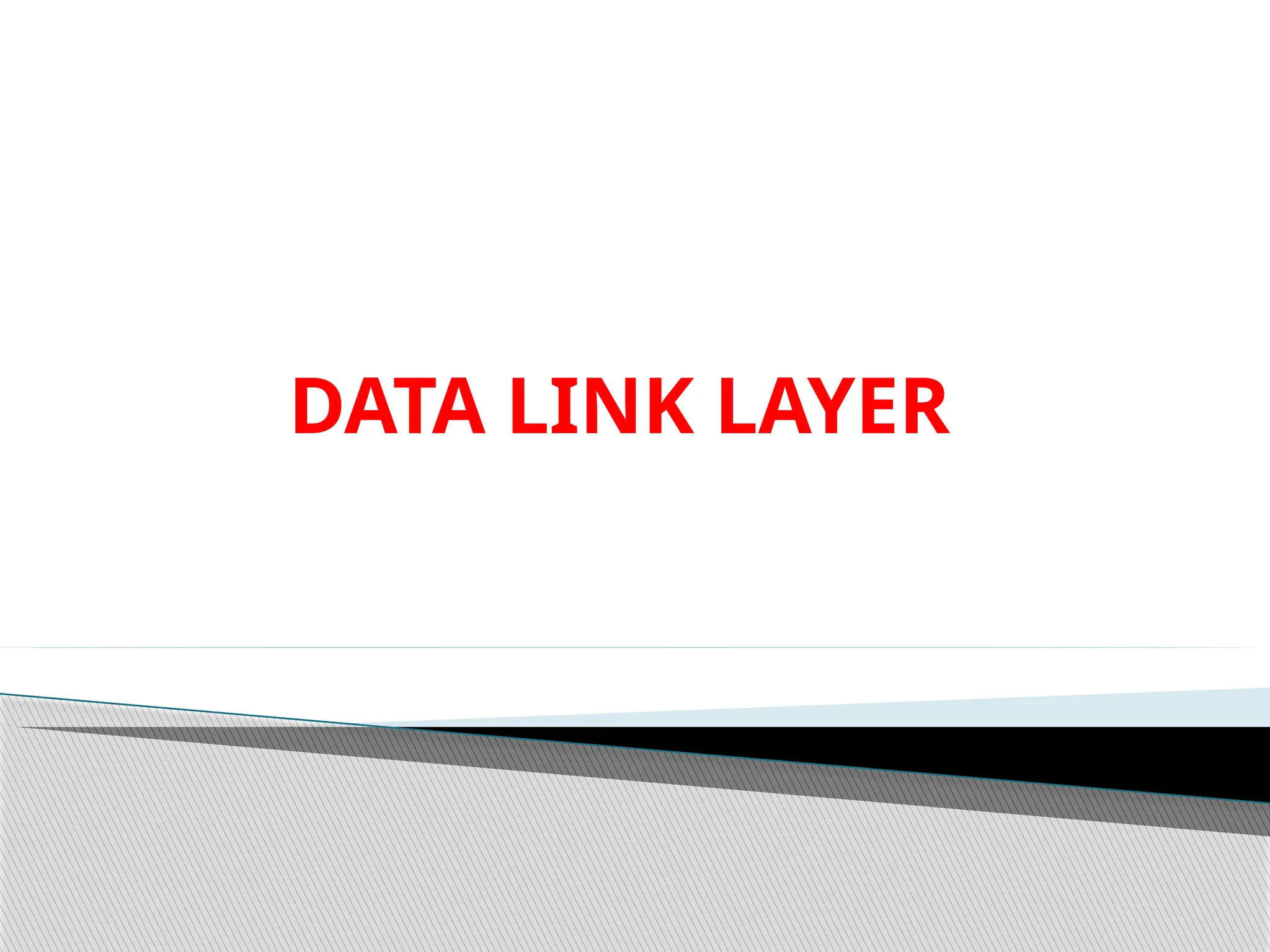 DATA LINK LAYER
 