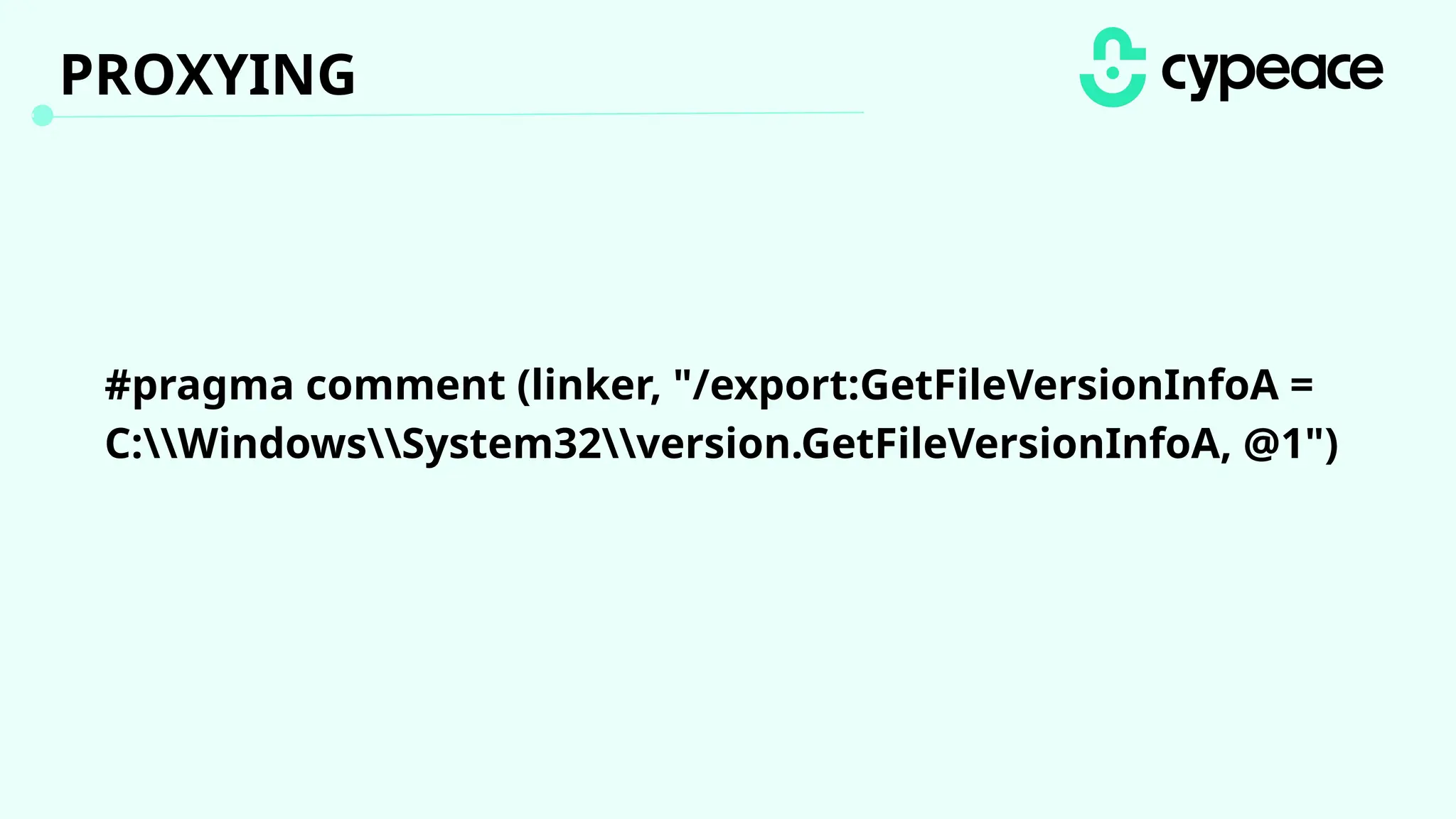 #pragma comment (linker, /export:GetFileVersionInfoA
= )
#pragma comment (linker, "/export:GetFileVersionInfoA =
C:WindowsSystem32version.GetFileVersionInfoA, @1")
PROXYING
 
