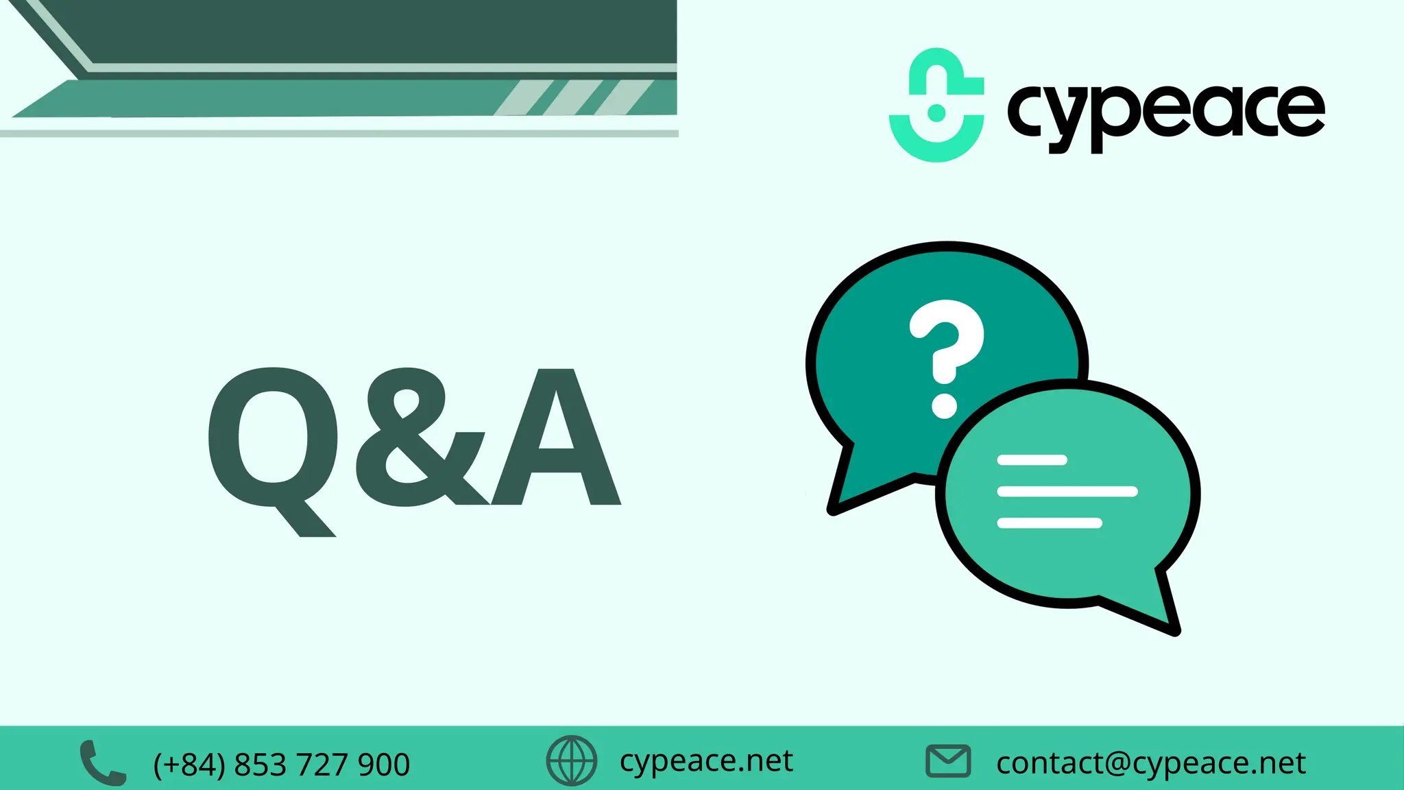 Q&A
contact@cypeace.net
(+84) 853 727 900 cypeace.net
 