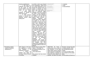 business establishment
______2. Also refers to a
consumer who makes use
of the goods to meet
his/her needs or wants and
those of his family.
______3. Offers goods,
products, or services to
those who need it
______4. Sells products,
goods, or services at a
specified amount called
selling price.
can offer or sell to your friends
and schoolmates. School fairs
are a good opportunity to sell.
Among the products that are
always in demand are food
items. Start small before you
think of producing bigger
quantities. One has to practice
his skills in food preparation,
cooking, and food packaging.
In addition, one also has to
observe safety practices in
handling, preparing, and
serving food items. Whatever
you decide on, you have to
remember to keep your costs
down while maintaining the
quality of your product. Make
sure to canvass and find out
where you can source your
materials and supplies in items,
and purchase your ingredients
in a store or market that sells
fresh produce. Lastly,
remember that the way a
product is presented to the
customer affects its stability.
Food items, in particular, must
not only be attractively
packaged but more
importantly, they should be
protected from contaminants
and spoilage. Like other
expense items, packaging must
be of good quality but also cost-
effective.
1. creativity
2. taste
3. resourcefulness
F.Developing mastery
(Leads to Formative
Assessment 3)
Write “Agree” on the line if
the statement is correct
and “Disagree” if the
statement is incorrect.
________1. Buyers are
persons who agree to
purchase finished products
or services.
Ask the class to answer either
“Ideal” or “Not‐Ideal” for
the following situations of an
entrepreneur:
1. Be a slave‐driver.
2.
Sells products that have alread
y expired.
DIRECTION: My friend is
thinking about how to start his
food business. In the Word
Search below, help her decide
what to take into consideration
when planning a business by
finding the words related to his
business. List down the words
Directions: Arrange the steps
in making polvoron. Write
the corresponding Roman
number
on the box provided. Write
your answers on the activity
sheet.
The first picture will serve as
 