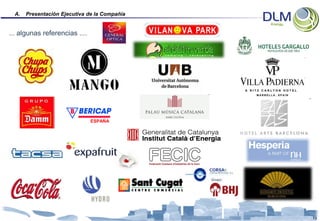 A.   Presentación Ejecutiva de la Compañía


... algunas referencias ....




                               ESPAÑA




                                               13
 