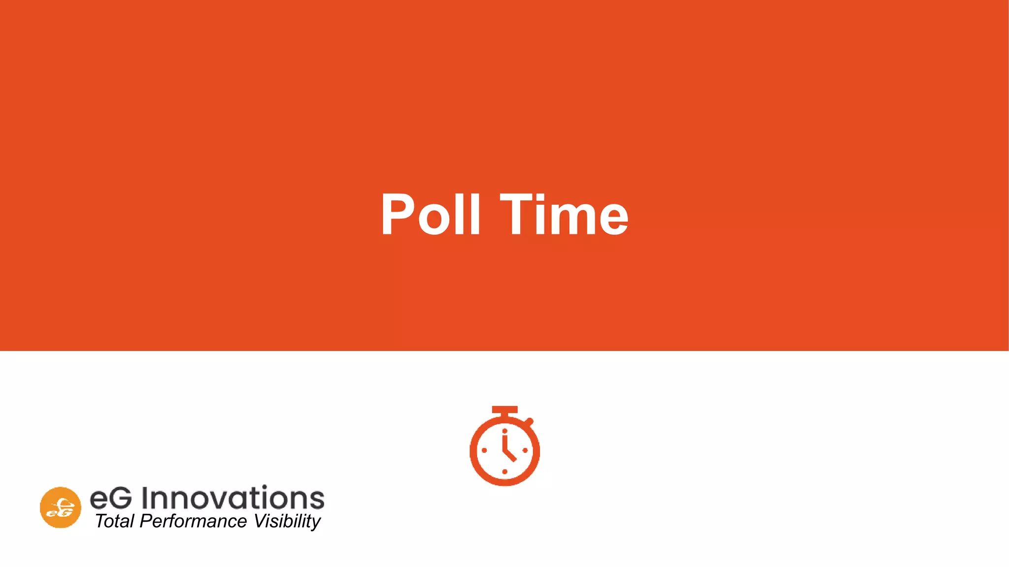 Total Performance Visibility
Poll Time
 