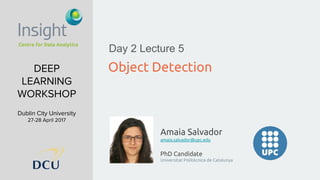 Amaia Salvador
amaia.salvador@upc.edu
PhD Candidate
Universitat Politècnica de Catalunya
Object Detection
Day 2 Lecture 5
 