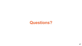 47
Questions?
 