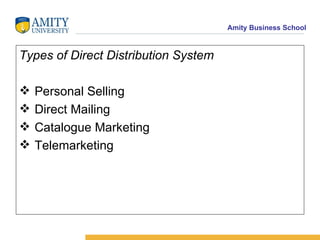 Types of Direct Distribution System Personal Selling Direct Mailing Catalogue Marketing Telemarketing 