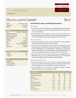 research
  Bedrijfsrapport




Delta lloyd Groep                                                                                                                                                 Buy
Koers                               Eur 15,50 – 19,00               Sterke Benelux-speler, aantrekkelijk instapniveau
Koersdoel                                   Eur 22,50
                                                                    Beursgang
Datum                                      27-okt-09
                                                                    • Op 3 november wordt een groot deel van de aandelen (38%-42%) van Delta Lloyd

Gegevens                                                              naar de Amsterdamse beurs gebracht. De aanbiedingsprijs ligt in de range van Eur
Sector                      Financiële dienstverlening                15,50 – 19,00 per aandeel.
Marktkapitalisatie (mrd)                           2,6 -3,1         • De beursnotering stelt Delta Lloyd in staat een actieve rol te spelen in de
Uitstaande aandelen (mln)                              165            marktconsolidatie die het in Nederland en België voorziet. Het brengt strategische
Volledig verwaterd (mln)                               178
                                                                      en financiële flexibiliteit en Delta Lloyd kan zijn profiel en merk versterken.
Vrij verhandelbaar                             38% - 42%
Bloomberg                                           DL NA           Investment case
Fondscode                                      045726215
ISIN                                      NL0009294552              • Delta Lloyd onderscheidt zich door een pure Benelux-speler te zijn, waarbij het
Internet                    www.deltalloydgroep.com                   zwaartepunt op de Nederlandse verzekeringsmarkt ligt.
Land                                           Nederland            • Wij zijn positief over Delta Lloyd. Als eerste heeft het aangetoond over goed
Lokale index                                   Onbekend
                                                                      risicomanagement te beschikken en het past zich goed aan aan ontwikkelingen in
                                                                      de sector (voorbeelden zijn de woekerpolisaffaire, rapporteren op marktwaarde).
                                                                      Verder kan het profiteren van een verbetering van de marktomstandigheden. Wij
Recente koersontwikkeling
                                                                      verwachten een significante stijging van de operationele winst (+17%) in 2010.
-1 maand                                             n.v.t.
-3 maanden                                           n.v.t.         • Over enkele factoren zijn wij minder positief. Dit zijn de verzadigdheid van de
-12 maanden                                          n.v.t.           Nederlandse markt, de discussie omtrent Embedded Value en de aanwezigheid
                                                                      van een grootaandeelhouder (Aviva behoudt een 58%-62% belang).
Analist
Paul Beijsens
                                                                    Waardering & conclusie
Aandelenanalist                                                     • Wij waarderen Delta Lloyd op Eur 3,7 mrd. Ons 12-maands koersdoel wordt
T +31 (0)20 527 63 88                                                 Eur 22,50 per aandeel. In onze berekening houden wij rekening met de Embedded
p.beijsens@gilissen.nl                                                Value discrepantie en met de aanwezigheid van een grootaandeelhouder.
                                                                    • Met een koersdoel van Eur 22,50 zien wij significant opwaarts potentieel
                                                                      (18%-45%). Wij raden aan om te participeren in de IPO.

                                                                    Kerncijfers (Eur)                                           2008          2009E           2010E           2011E
                                                                    Bruto verzekeringspremies                                     5.911         5.400          5.626          5.739
                                                                    Nettowinst - Operationeel                                      304            363             425           434
                                                                    Nettowinst                                                    (161)            (21)          474            410
                                                                    WPA - Operationeel                                             1,83           2,19           2,57          2,62
                                                                    WPA                                                          (0,97)         (0,13)           2,87          2,48
                                                                    Dividend per aandeel                                          0,00           0,88            1,03           1,05
                                                                    Boekwaarde per aandeel                                       18,20          23,00          25,60          27,70
                                                                    K/W-ratio (operationeel)                                      9,4 x          7,9 x          6,7 x          6,6 x
                                                                    K/B-ratio                                                   0,95 x          0,75 x         0,67 x         0,62 x
                                                                    Dividendrendement                                            0,0%            5,1%           6,0%           6,1%

                                                                    Bron: Delta Lloyd Groep, TGB Investments




         theodoor g ilissen bankiers n.v. Keizersgracht 617, 1017 DS Amsterdam, Postbus 3325, 1001 AC Amsterdam T +31 (0)20 527 60 00 F +31 (0)20 527 60 60 www.gilissen.nl
                                                                                                                                                                                 1
 