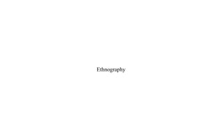 Ethnography
 