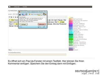 Es öffnet sich ein Pop-Up-Fenster mit einem Textfeld. Hier können Sie Ihren
Kommentar einfügen. Speichern Sie den Eintrag dann mit Einfügen.
 