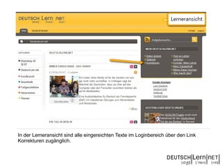In der Lerneransicht sind alle eingereichten Texte im Loginbereich über den Link
Korrekturen zugänglich.
 