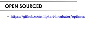 OPEN SOURCED
 https://github.com/flipkart-incubator/optimus
 