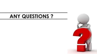ANY QUESTIONS ?
 