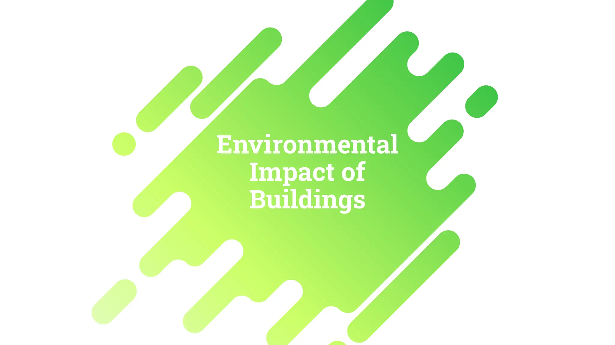 Environmental
Impact of
Buildings
 