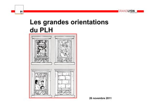 Les grandes orientations
du PLH




                  26 novembre 2011
 