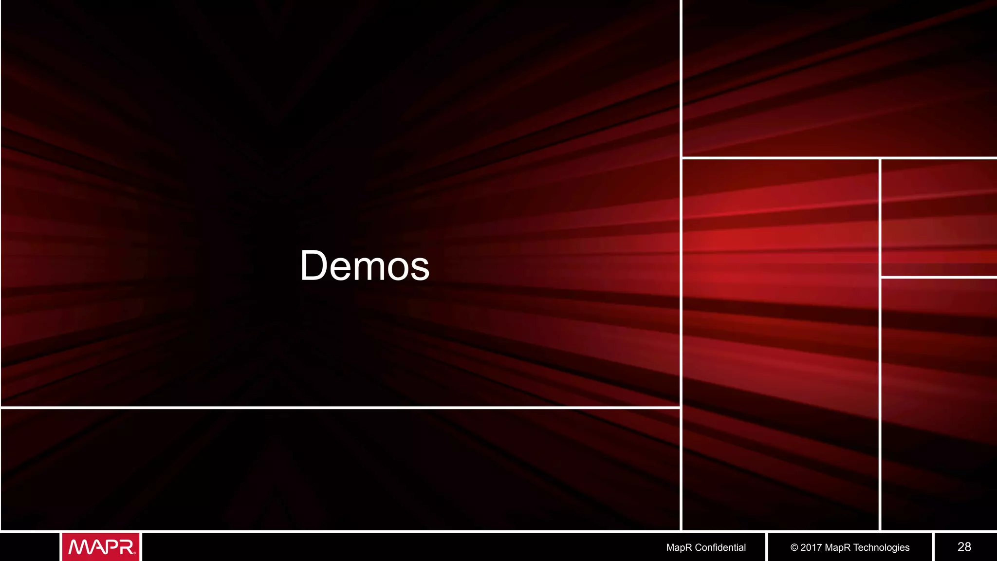 © 2017 MapR TechnologiesMapR Confidential 28
Demos
 