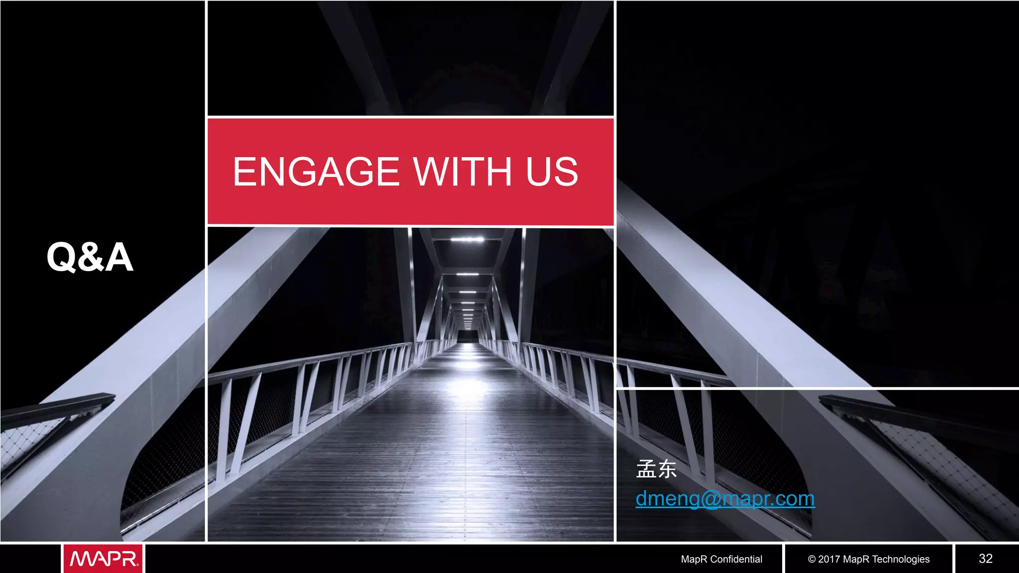 © 2017 MapR TechnologiesMapR Confidential 32
Q&A
ENGAGE WITH US
孟东
dmeng@mapr.com
 