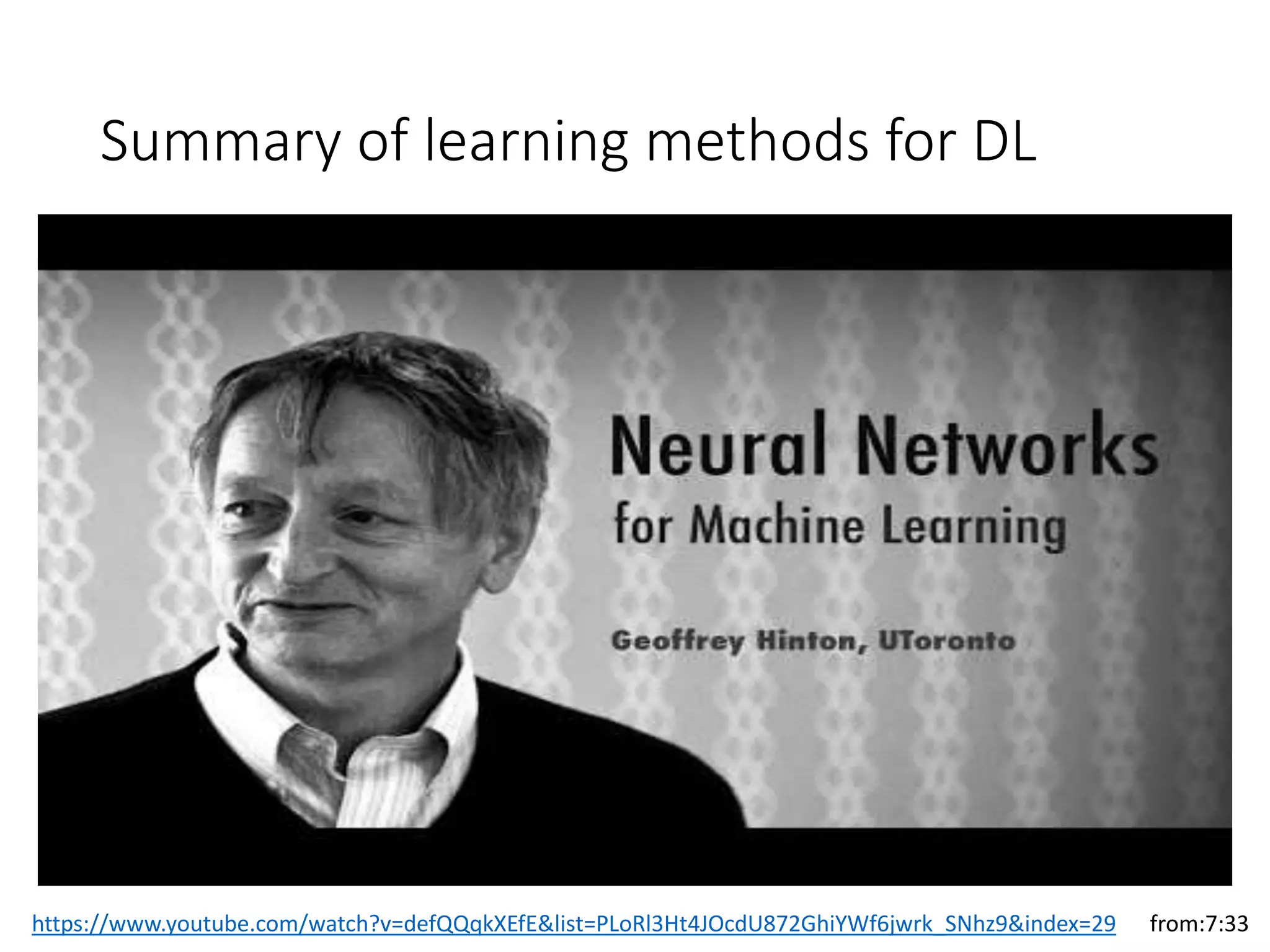 Summary of learning methods for DL
https://www.youtube.com/watch?v=defQQqkXEfE&list=PLoRl3Ht4JOcdU872GhiYWf6jwrk_SNhz9&index=29 from:7:33
 