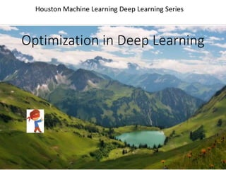 Optimization in Deep Learning
Houston Machine Learning Deep Learning Series
 