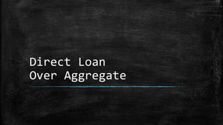 Direct Loan
Over Aggregate
 
