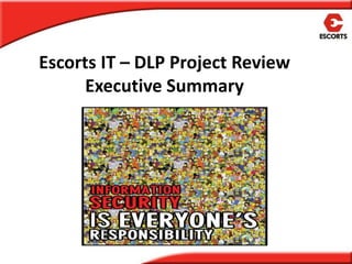 Escorts IT – DLP Project Review
Executive Summary

 