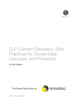 Securosis, L.L.C.




DLP Content Discovery: Best
Practices for Stored Data
Discovery and Protection
by Rich Mogull




      This Report Sponsored by:


Securosis, L.L.C.   http://securosis.com	
 