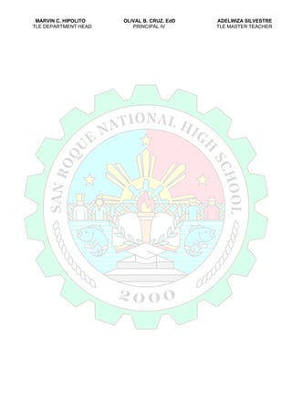 MARVIN C. HIPOLITO OLIVAL B. CRUZ. EdD ADELWIZA SILVESTRE
TLE DEPARTMENT HEAD PRINCIPAL IV TLE MASTER TEACHER
 