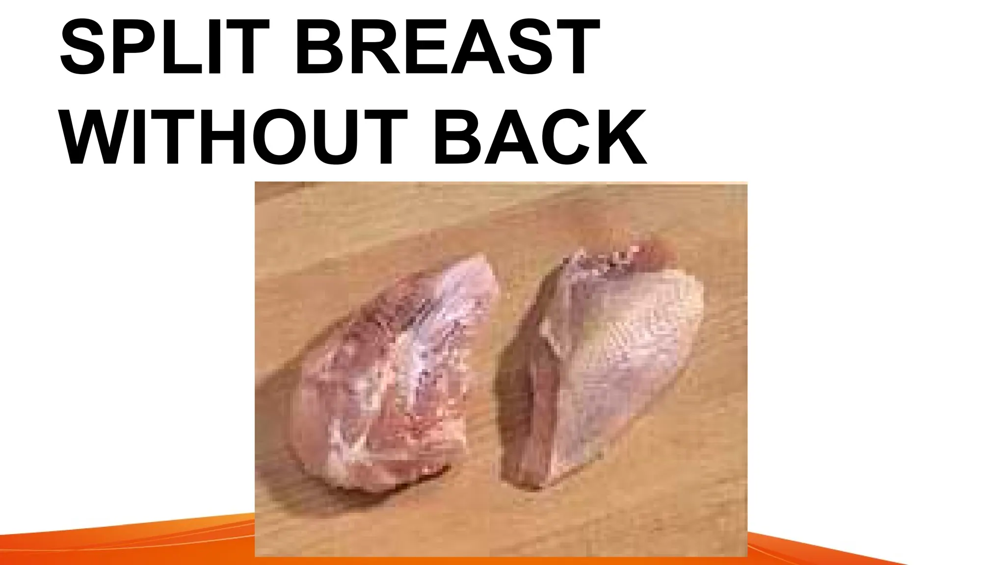 SPLIT BREAST
WITHOUT BACK