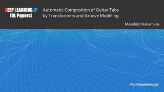 1
Automatic Composition of Guitar Tabs
by Transformers and Groove Modeling
Masahiro Nakamura
 