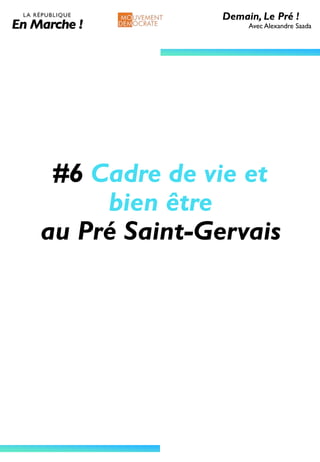 #6 Cadre de vie et
bien être
au Pré Saint-Gervais
Demain, Le Pré !
Avec Alexandre Saada
 