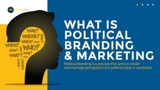 WHAT IS
POLITICAL
BRANDING
& MARKETING
MADEFORMEDIA
Political Branding is a process that aims to create
and manage perceptions of a political party or candidate
 