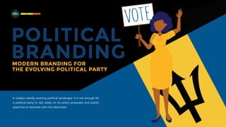 POLITICAL
BRANDING
MODERN BRANDING FOR
THE EVOLVING POLITICAL PARTY
In today's rapidly evolving political landscape, it is not enough for
a political party to rely solely on its policy proposals and public
speeches to resonate with the electorate.
MADEFORMEDIA
 