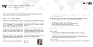 DEPARTMENTAL LEADERSHIP PROGRAM
               Enhancing Retail Performance



Sewells is a dealer development agency focused on enhancing the performance of Franchised Automotive Dealers. This is achieved
                                                                                                                                                 The DLP is designed to equip participants with the know-how and the strategic tools to enable them to effectively drive departmental
through outsourced network development services, training and development interventions, financial and benchmarking data
                                                                                                                                                 performance. This includes examining a balanced approach to leading and directing automotive retail operations in a way that
analysis, management and process tools, performance groups and assessment services.                                                              accommodates the three dimensional requirement of achieving optimum market penetration, providing exceptional levels of service and
                                                                                                                                                 generating superior returns for the business.

A NOTE FROM PADDY O’BRIEN                                                                                                                        Participants will receive focused tuition and coaching from program facilitators and subject matter experts in areas such as:
                                                                                                                                                  •	 Leadership – Getting optimal levels of performance from and motivating each member of the team
Managing an automotive dealership department can be challenging        The one that intrigues me most however is the fact that against the        •	 Finance – Appreciating and interpreting financial numbers so as to positively impact on the ‘key drivers’ of the business
at the best of times. Throw in the three dimensional components        odds high performing Dealers continue to flourish on every continent.      •	 Human Resource Management - recruiting the right people for the job and creating a motivated and high performing
of customer interest versus manufacturer interest versus shareholder   If you were to ask me for the differentiator, my answer would be                 department
interest and we emerge with a rather complex and intriguing fruit      simple … it’s all about balance. That’s what great Dealers do … they       •	 Marketing and Sales – specific to sales, service and parts operations
salad called the modern car dealership. Now take these complexities    mix their natural flare with the science of seeking out every available    •	 Systems and Processes – Appreciating, refining and enhancing the business processes
and weigh up the investment in the business (capital employed)         opportunity to exploit the range of potential in their businesses. It’s    •	 Developing and implementing effective business plans and strategies
against the investment in the manpower charged with producing a        as simple as that!                                                         •	 Creating and sustaining balance between profitability, throughput and customer satisfaction
return on this capital and we emerge with one of the most intriguing
conundrums in the industry. It was a baker from Beechworth in          The Departmental Leadership Program (DLP) sets out to achieve a           Who Is Best Suited For The Program?
Australia, Tom O’Toole, whose concept of turning a small business      simple objective - balancing the elegance of high level education with    The DLP’s leading-edge curriculum has been designed to accommodate current and future Departmental Managers. Candidates
into a thriving enterprise set tongues wagging in the region and       ‘street-wise’ operational experience – balancing vehicle sales with       should have relevant experience and performance not withstanding the future potential envisaged as a result of successfully
ultimately across the continent who, when asked “What happens if       fixed operations – balancing profitability with asset management          completing the program.
you spend all this money training people and they leave…” retorted     – balancing customer demands with manufacturer demands -
unhesitatingly, “What happens if I don’t train them and they stay!”    balancing the art of the game with science and balancing investment       Participants should be:
                                                                       in capital resources with investment in people resources.                   •	 Experienced departmental managers wanting to take their knowledge and success to the next level
Doesn’t this sum it up so aptly … we HAVE to build skills and                                                                                      •	 New departmental managers wanting to build a solid foundation and understanding of the automotive retail
knowledge if we are to sustain our businesses and even thrive in an    At last we have the makings of a high level, intensive Departmental               management principles and practices
industry growing in demands from manufacturers and customers. In       Leadership Program, where learners can thrive on the successes              •	 Potential departmental managers seeking to fasttrack their professional and personal development
short, we have to invest in our key people. Departmental Managers      and lessons from some of the world’s most highly experienced and            •	 Family members of the owners wanting to understand a bit more about the practical side of the business
throughout the automotive industry have tended to ‘learn by            professional operators, academics and consultants.                          •	 Current Dealer Principals & General Managers wanting to develop their operational departmental management skills
the process of discovery’ and the consequences have often been                                                                                     •	 Qualified or experienced candidates as part of developing a succession plan
horrendous.                                                            It’s a wonderful recipe … here’s your invitation to get on board!
                                                                                                                                                 Program Accreditation
In my vast travels around the world, substantiated by the Sewells
                                                                                                                                                 This 4 module, 8 day program has been mapped to a nationally recognised qualification – the BSB51107 Diploma of Management.
database of over three thousand, eight hundred dealers from various    PADDY O’BRIEN                                                             The structure of this program provides duel benefit to participants in that they will receive 8 days of specific tuition that will enhance
parts of the world, many interesting findings have been revealed.      CEO                                                                       their performance as departmental or aspiring departmental managers within an automotive retail franchise whilst offering them an
                                                                       Sewells Group                                                             opportunity to attain a nationally recognised Diploma qualification.
 