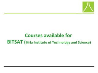 Courses available for
BITSAT (Birla Institute of Technology and Science)
 