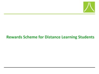 Rewards Scheme for Distance Learning Students
 