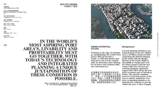 案例                                                   ECO CITY DESIGN
滨海新城                                                    CASE03 案例
CBD/ Binhai Green CBD

客户 天津滨海新城管委会
Client: Municipality of Tianjin, Tang-
gu

任务 城市总体规划
Assignment Urban master plan

项目 受邀竞赛
Project Invited competition

城市 天津, 于家堡
City Tianjin, Yujiapu

面积
Size 35 km2

周期
Schedule 2008 - 2010




                                                                                                                                                 ECO CITY DESIGN BY DESIGNLOBBY
状态 完成
Status completed


                                       IN THE WORLD’S
254                               MOST ASPIRING PORT
                                AREA’S, LIVABILITY AND
                                                                       GREEN POTENTIAL                      Background
                                                                       绿色潜能

                                  PROFITABILITY MUST
                                                                                                            Current planning initiatives are
                                                                       Working on the edge of technolo-     being focused on the new Binhai

                                   GO TOGETHER. WITH
                                                                       gy and planning, the world’s first   area, a 2270km coastal corridor
                                                                       green CBD can become a               connecting the District Dagang

                                 TODAY’S TECHNOLOGY                    reality. A CBD that doesn’t just
                                                                       look green, but is truly sustain-
                                                                                                            in the South with the Hangu
                                                                                                            District in the North. Right in
                                      AND INTEGRATED                   able; an attraction more alluring
                                                                       for investors and residents alike,
                                                                                                            the middle is Tianjin port (one
                                                                                                            of China’s largest) and the new
                                   PLANNING A UNIQUE                   now and tomorrow.                    Tangu CBD area. Present gov-
                                                                                                            ernment planning statements
                                    JUXTAPOSITION OF                                                        suggest that NBA will be the new,
                                                                                                            green economic port of Northern
                                   THESE CONDITION IS
                                                                       采用最前卫的规划理念和技术，
                                                                       世界上第一个绿色的CBD诞生                       China. The current condition

                                             POSSIBLE.
                                                                       了。这是一个不只是看起来绿的                       however is far from green, as the
                                                                       CBD，而是一个贯穿了可持续发                      area is entirely industrial. Con-
                                                                       展精髓、对投资者具有强大的吸引                      trary to planning initiatives, in-
                                                                       力的、现实的和未来的 CBD。                      dustrial uses continue to prevail
                                                                                                            within the area. A clear example
                                         在最让人向往的港口区域，宜居度和经济效益必须同时实
                                           现。将当下的科技与整体规划相结合，两者的并存将
                                                             独树一帜。
 