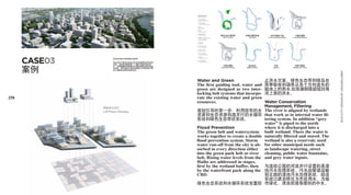 主要功能分区：
                                               The core functions:

                                               1. 	临水休闲景观带
                                                  Recreational Riverbank

                                               2. 	三维休闲购物区
                                                   3D-Leisure and Shopping

                                               3. 办公区


                                               4. 教育区
                                                  Educational district

                                               5. 	高脚阳台居住区
                                                  Terrace Housing            绿色生态公园环带             内部水循环系统               对外交通主干道                     内部交通网
                                               6. 零售商品/创意产业一条街                 Green Park Belt       River Belt       Local Connecting Arteries   Local Road Network
                                                 Small commerce and
                                                 creative industries

                                               7. 公园绿化带
                                                  Park Belt

                                               8. 城市大型活动场地
                                                  Urban Event space

                                               9. CBD城市主干道		
                                                  CBD main street

                                               10. 临河生态景观带
                                                   Ecological Riverbank




      CASE03
                                               11. 城市肌理
                       滨水区和净水弯岸街区多样性               Generic urban tissue

                                               12. 城市规划展览馆

                       现在未来不断变化的状况中实现宜居性和灵活适       Urban Planning Hall

                       应性。多样性很难被某一个团队或者机构所设


      案例
                       计，而更重要的是能够在长期的发展过程中形成                                   内部交通网                湿地岛屿                      车站                    桥梁与隧道
                                                                             Local Road Network   Wetland Islands            Stations             Bridges and Tunnel
                       多样性。我们规划小型地块能够为不同时期不同
                       设计者提供足够的发挥空间。	




                                                                                                                                                                       ECO CITY DESIGN BY DESIGNLOBBY
                                               Water and Green                                                      止洪水灾害。绿色生态带和绿岛在
                                               The first guiding tool, water and                                    雨季吸收和涵养从各个方向流失的
                                               green are designed as two inter-                                     陆地上的雨水,在涨潮期逐级阻挡海
                                               locking belt systems that incorpo-                                   河上涨的洪水。
258                                            rate the existing water and green
                                               resources.                                                           Water Conservation
               网格单元设计                                                                                               Management, Filtering
               Cell Pattern Planning           规划引导的第一步：利用现有的水                                                      The river is aligned by wetlands
                                               资源和生态资源构造并行的水循环                                                      that work as in internal water fil-
                                               系统和绿色生态带状系统。                                                         tering system. In addition “grey
                                                                                                                    water” is piped to the north
                                               Flood Prevention                                                     where it is discharged into a
                                               The green belt and watersystem                                       built wetland. There the water is
                                               works together to create a double                                    naturally filtered and stored. The
                                               flood prevention system. Storm                                       wetland is also a reservoir, used
                                               water run-off from the city is ab-                                   for other municipal needs such
                                               sorbed in every direction either                                     as landscape watering, street
                                               into the green park belt or river                                    cleaning, public water fountains,
                                               belt. Rising water levels from the                                   and grey water inputs.
                                               Haihe are addressed in stages,
                                               first by the wetland buffer, then 与流经公园的河流并行设置的是湿
                                               by the waterfront park along the 地污水处理系统。污水由管道运输
                                               CBD.                               到北部的湿地污水处理系统，经该
                                                                                  系统过滤后转化为市政用水，为城
                                               绿色生态系统和水循环系统双重防 市绿化、清洗街道等提供的中水。
 