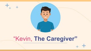 “Kevin, The Caregiver”
 