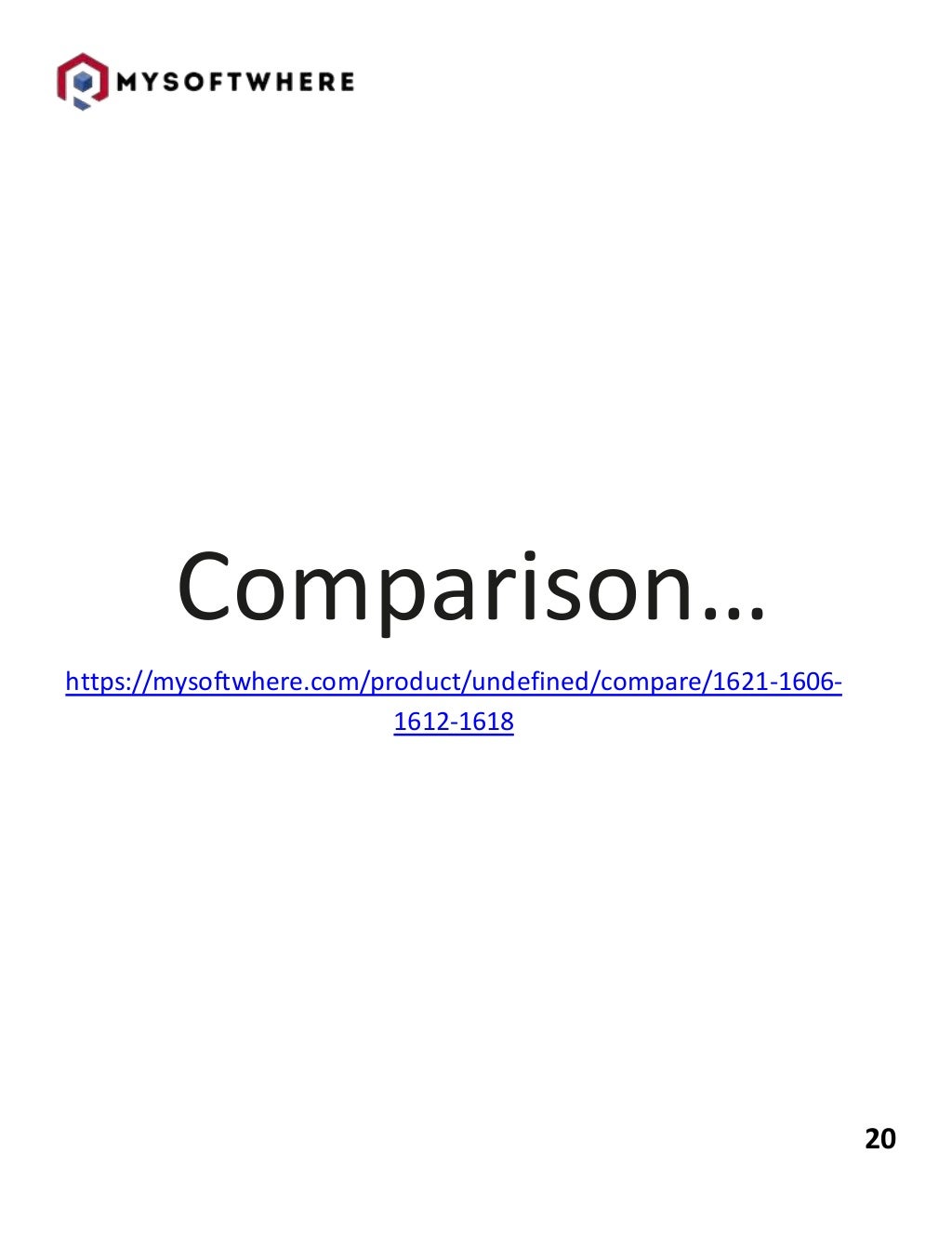 20
Comparison…
https://mysoftwhere.com/product/undefined/compare/1621-1606-
1612-1618
 