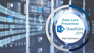 Data Loss
Prevention
Vlad Catrinescu
 