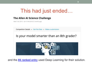 This had just ended…
and the #4 ranked entry used Deep Learning for their solution.
9
 