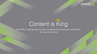 Content is King
the DNA of designing a citizen-centred local authority website for
dlr County Council
 