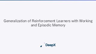 Generalization of Reinforcement Learners with Working
and Episodic Memory
 