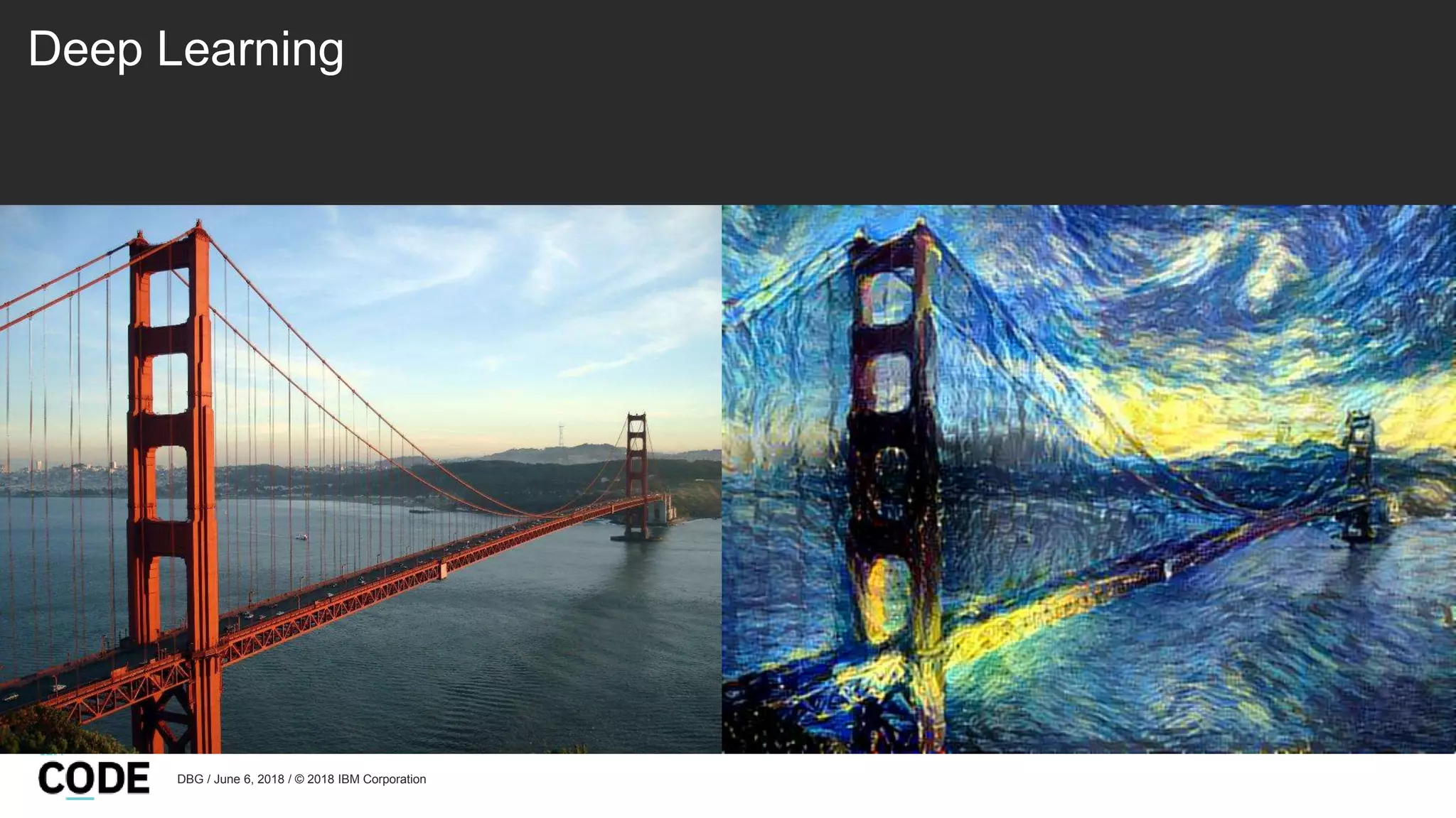 Deep Learning
DBG / June 6, 2018 / © 2018 IBM Corporation
 
