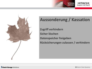 Aussonderung / Kassation
Zugriff verhindern
Sicher löschen
Datenspeicher freigeben
Rücksicherungen zulassen / verhindern
 