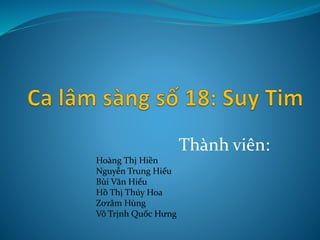 Thành viên:
Hoàng Thị Hiền
Nguyễn Trung Hiếu
Bùi Văn Hiếu
Hồ Thị Thúy Hoa
Zơrâm Hùng
Võ Trịnh Quốc Hưng
 
