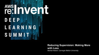 Reducing Supervision: Making More
with Less
Martial Hebert, Carnegie Mellon University
 