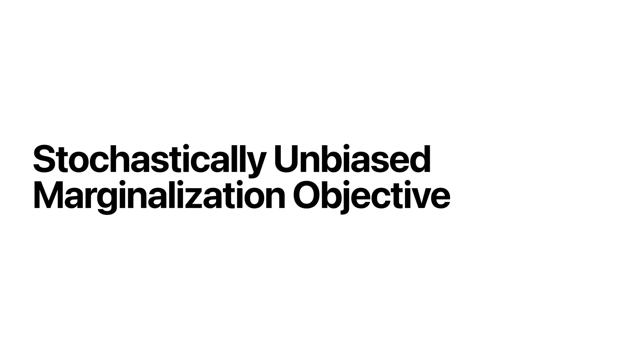 Stochastically Unbiased
Marginalization Objective
 