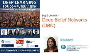 Day 2 Lecture 1
Deep Belief Networks
(DBN)
Elisa Sayrol
 