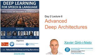 [course site]
Day 2 Lecture 6
Advanced
Deep Architectures
Xavier Giró-i-Nieto
 