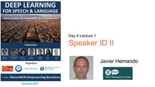 [course site]
Day 4 Lecture 1
Speaker ID II
Javier Hernando
 