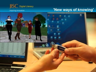 Digital Literacy
                   'New ways of knowing'
 